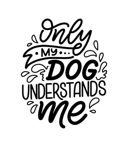 Hand drawn inspirational quote about dogs