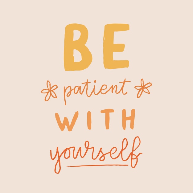 Hand drawn lettering motivational quote The inscription be patient with yourself Perfect design for greeting cards posters Tshirts banners print invitations Self care concept