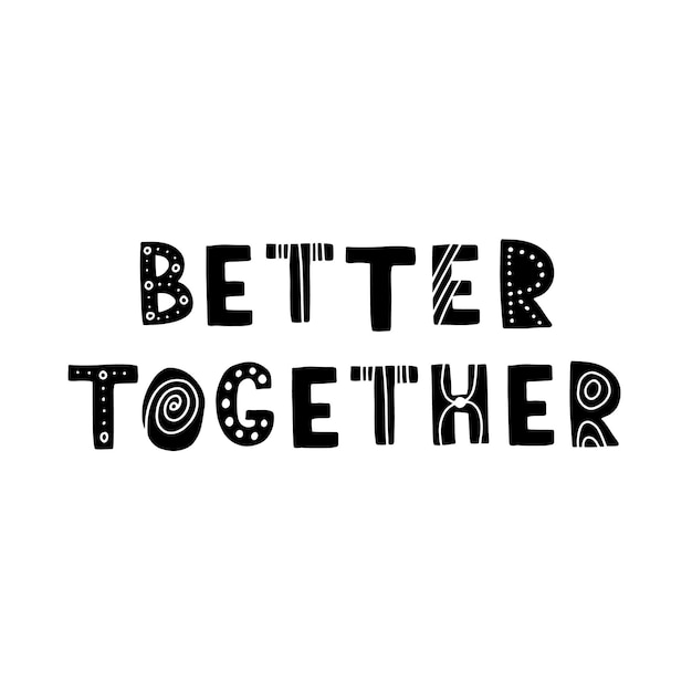 Hand drawn lettering motivational quote The inscription better together Perfect design for greeting cards posters Tshirts banners print invitations Self care concept