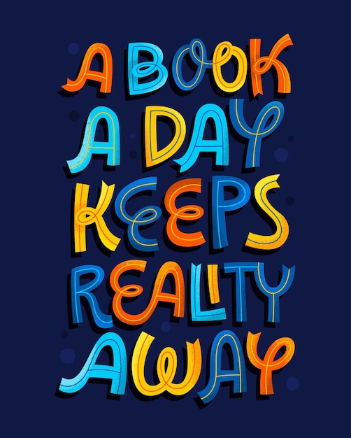 Hand drawn lettering phrase A book a day keeps reality away