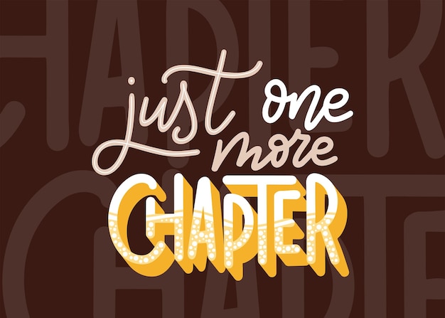 Hand drawn lettering quote for poster design isolated on white background Just one more chapter Typography funny phrase Vector illustration