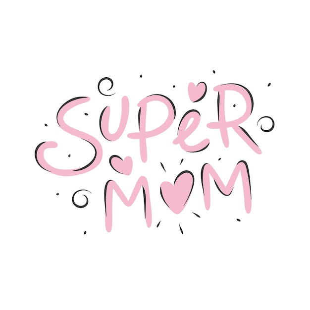 Hand drawn lettering quote Super Mom Happy Mother's Day cards