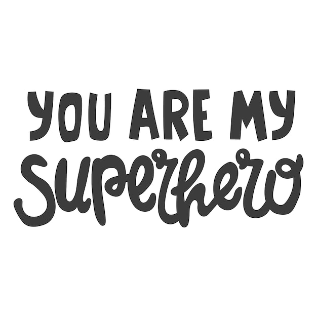 Hand drawn lettering quote You are my superhero