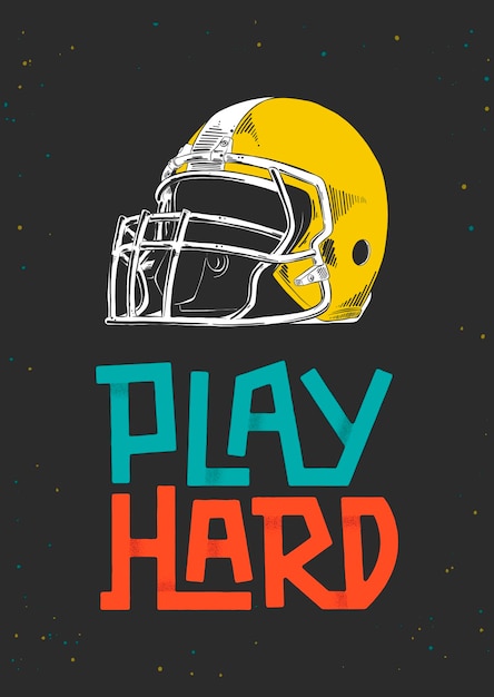 Hand drawn sketch of american football helmet with modern typography Play Hard