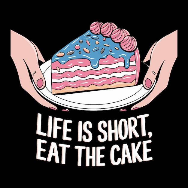 Vector a hand holding a cake with the words life is short