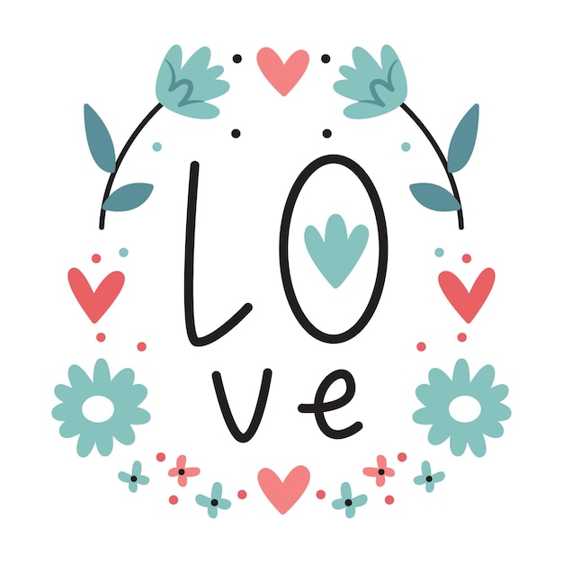 Hand lettering love. Inscription in a wreath of flowers for Valentine's Day. Pastel colors.