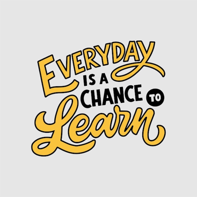 Hand lettering quote Everyday is a chance to learn