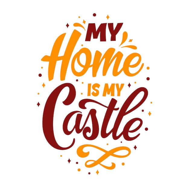 Hand lettering typography poster. Quote My home is my castle. Inspiration and positive poster with calligraphic letter. Vector illustration.