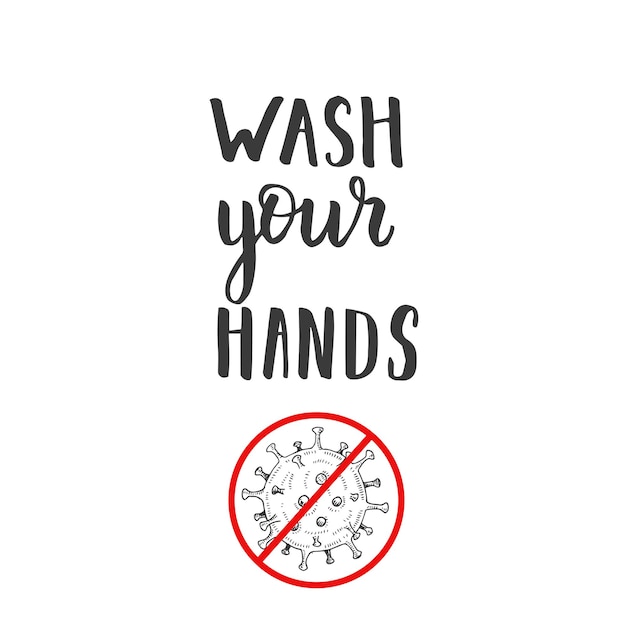 Hand made lettering quote -Wash your hands. Hand drawn Coronavirus Bacteria with Red Prohibit in sketch style. Stop coronavirus.