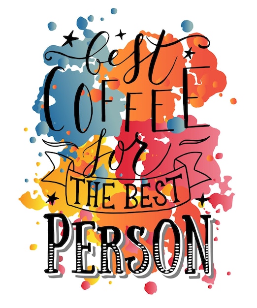 Hand sketched Best Coffee for the Best Person as poster, badge/icon. Postcard, poster, card, invitation, flyer, banner template. Romantic quote lettering typography. Restaurant/cafe design