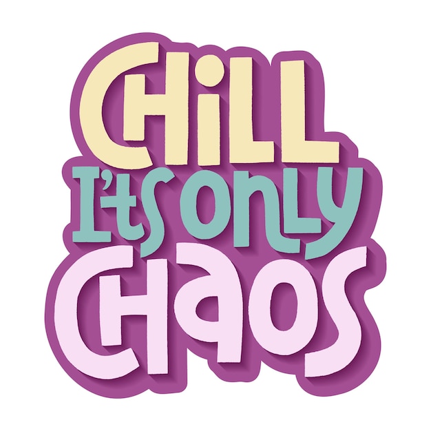 Handdrawn lettering quote Chill its only chaos