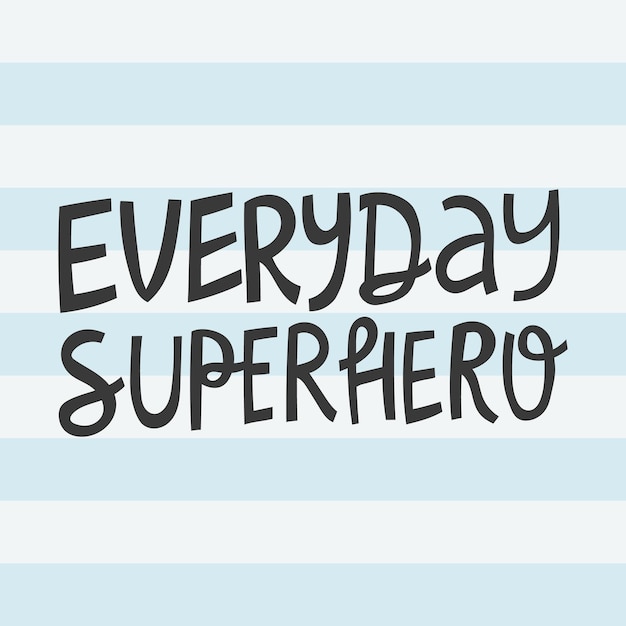 Handdrawn lettering quote Everyday superhero