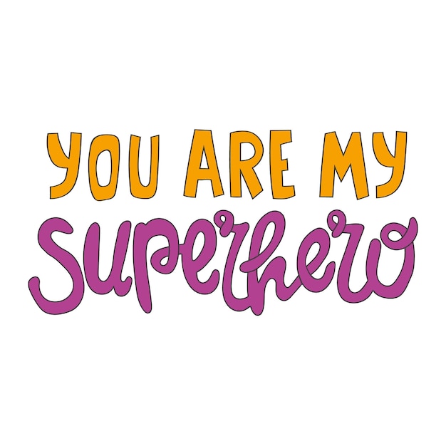 Handdrawn lettering quote You are my superhero