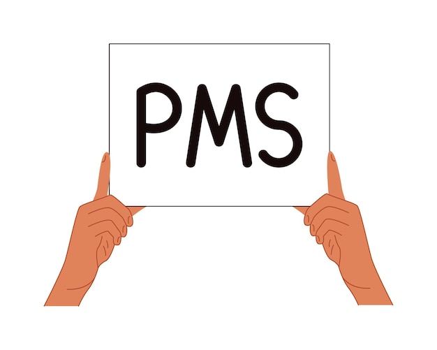 Hands holding sign banner with PMS sign. Female arms with message premenstrual syndrome on poster