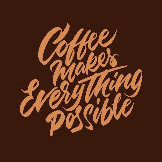 Handwritten lettering. Coffee makes everything possible. Badge for print. Vector illustration