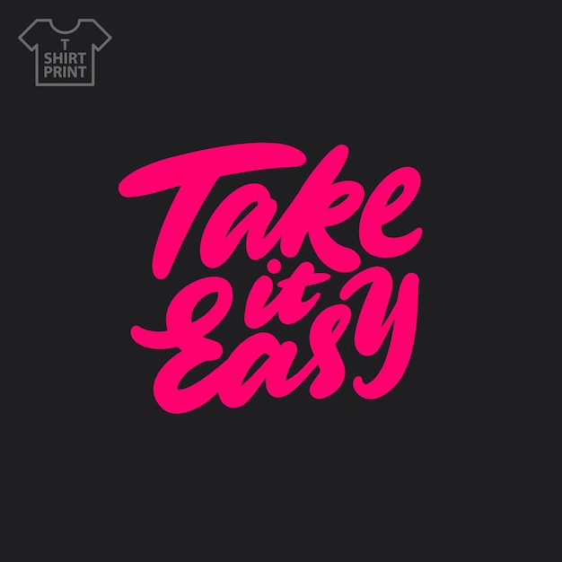 Handwritten lettering. Take it easy. T shirt print. Vector illustration