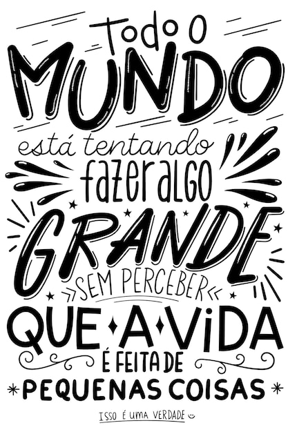 Handwritten motivational phrase in Portuguese Translation Everyone is trying to accomplish something big not realizing that life is made up of little things