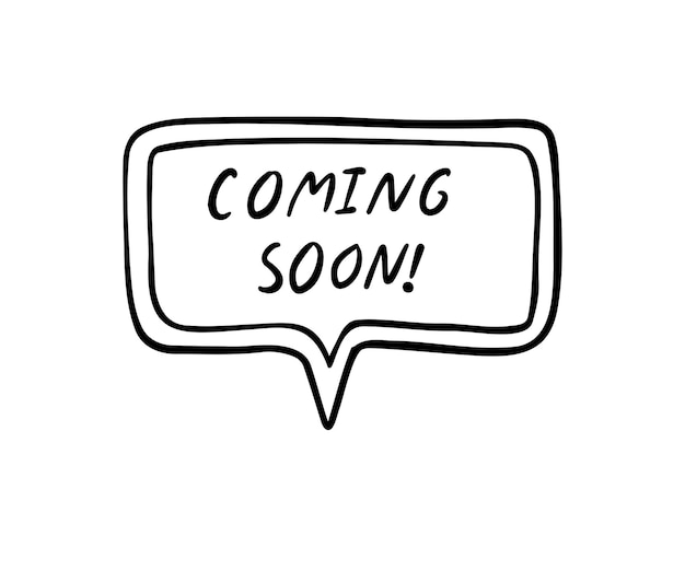 Handwritten phrase Coming Soon Speech bubble Outline doodle simple sketch drawing style