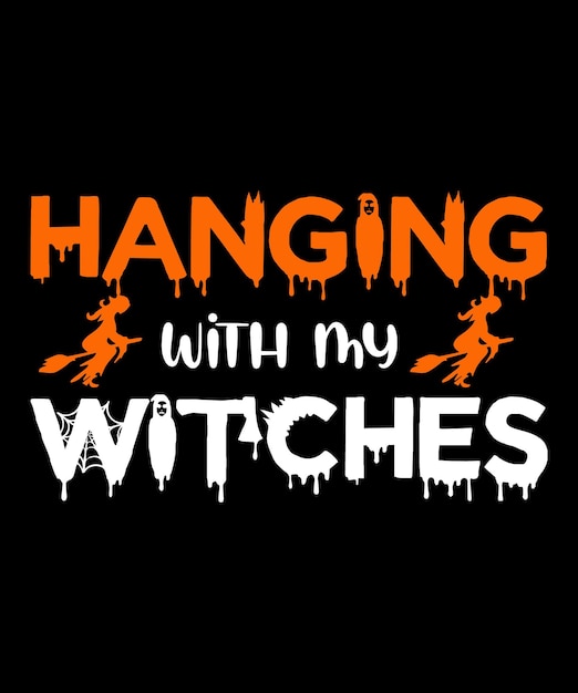 Hanging With My Witches Halloween T shirt Design, Vector Graphic Design