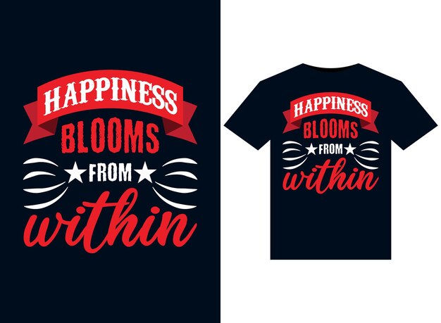 Happiness Blooms from Within Tshirt design Vector typography print illustration