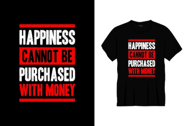 happiness cannot be purchased with money typography t-shirt design