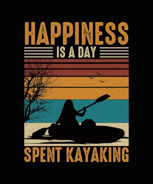 Happiness is a day spent Kayaking Tshirt Design