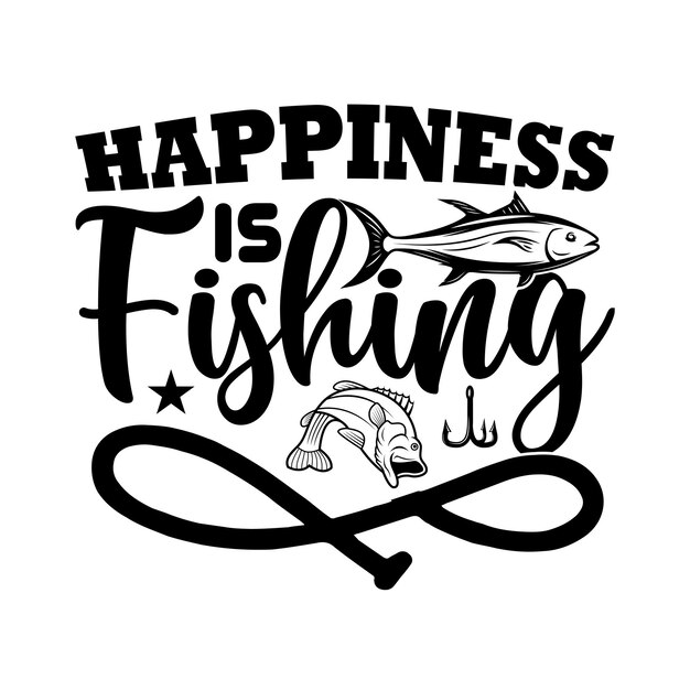 Vector happiness is fishing fishing typography tshirts and svg designs for clothing and accessories