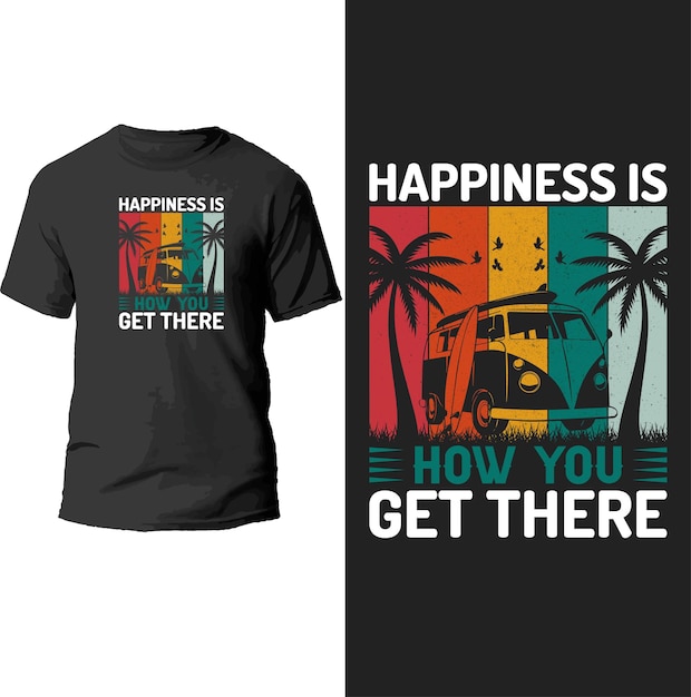 happiness is how you get there t shirt design.