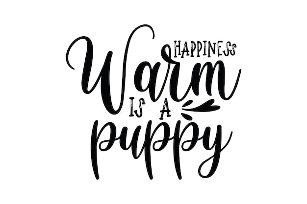 Happiness and warm is a puppy. hand written lettering.