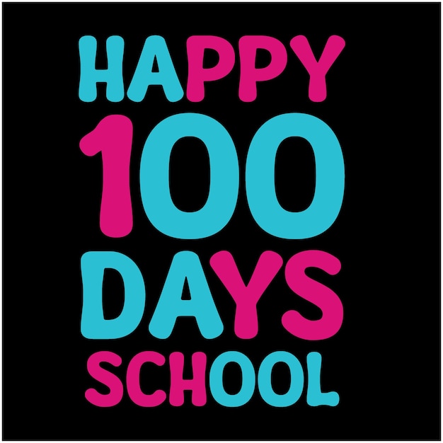 HAPPY 100 DAYS OF SCHOOL T SHIRT DESIGN IF YOU WANT YOU CAN USE IT OF OTHER PURPOSE