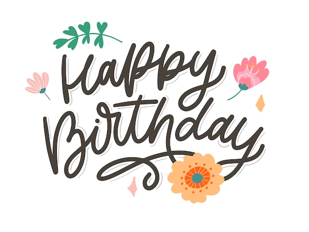 Happy Birthday lettering calligraphy slogan flowers illustration text