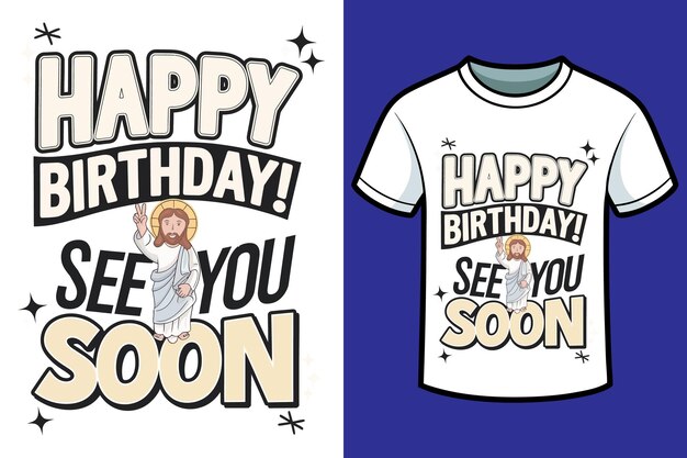 Vector happy birthday see you soon jesus tshirt design 5