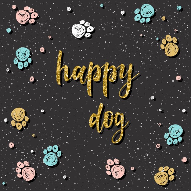 Vector happy dog. handwritten lettering and doodle hand drawn paw track for design t shirt, veterinarian card, party invitation, poster, brochures, scrapbook, album etc. gold texture.