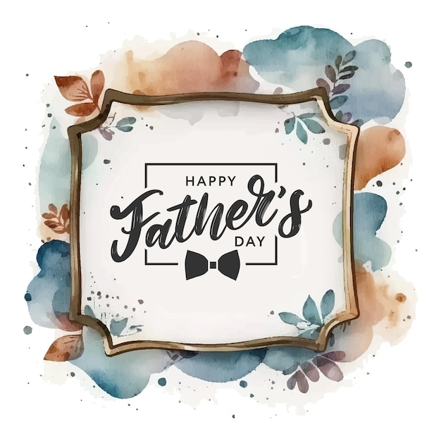 Happy Father's Day in watercolor frame design Vector background for bannersWallpaper invitation posters brochure voucher discount