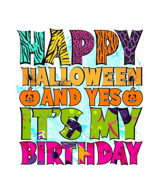 Happy Halloween and yes it's my birthday Halloween T shirt Design