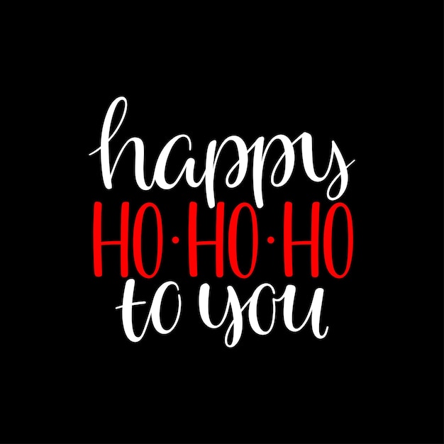 Happy ho-ho-ho to you. handwriting christmas calligraphy