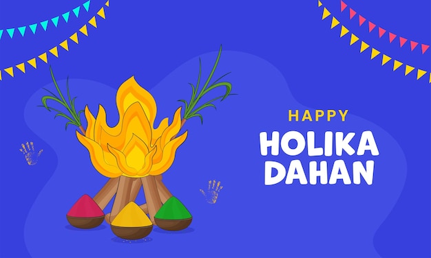 Happy Holika Dahan Font With Bonfire Bowls Full Of Color Powder Gulal Sugarcanes Handprints And Bunting Flags Decorated On Blue Background