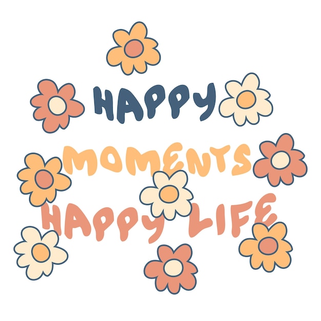 HAPPY MOMENTS HAPPY LIFE slogan graphic print with daisies for tee textile poster Vintage isolated vector illustration for decor and design