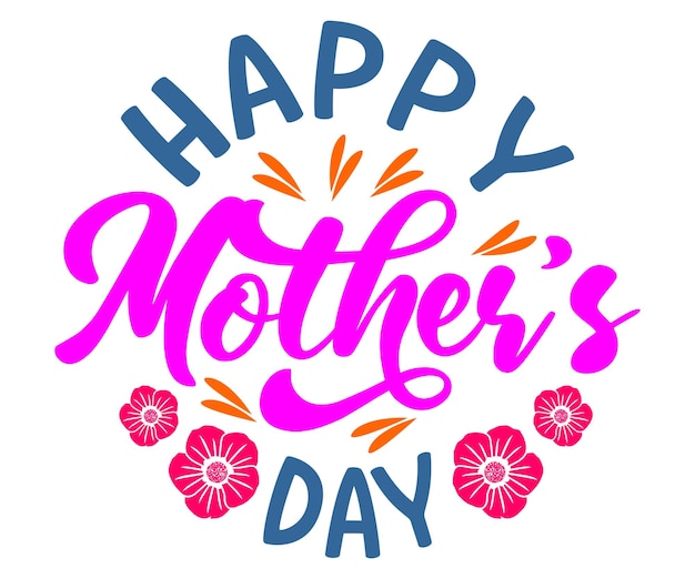 A happy mother's day poster with flowers and text.