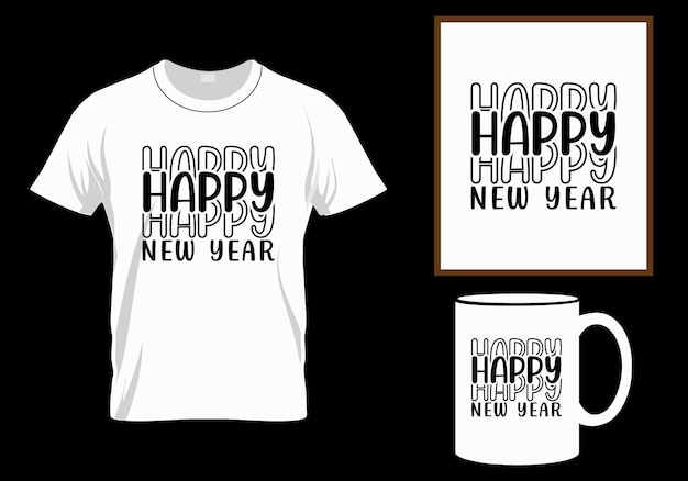 Happy new year t-shirt design modern typography inspirational lettering quotes design