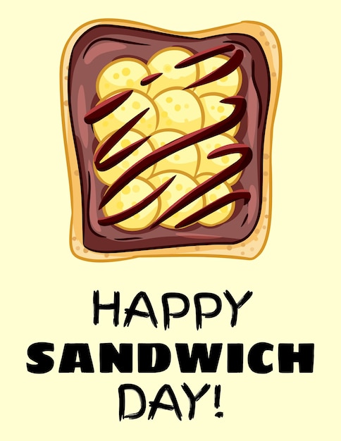 Happy sandwich day postcard. Toast bread sandwich with bananas and chocolate spread healthy poster. Breakfast or lunch vegan food. Stock vegetarian food print