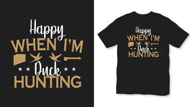 Happy when Im duck hunting t shirt design