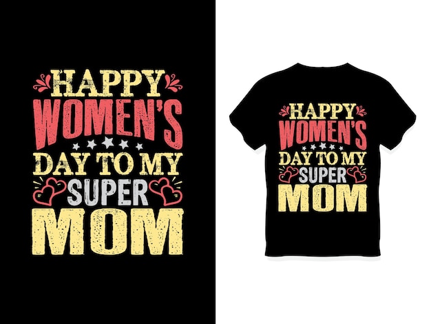 Happy Womens day to my super mom tshirt design