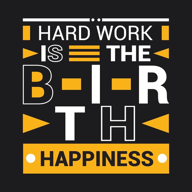 Hard work is the birth happiness typography t shirt design