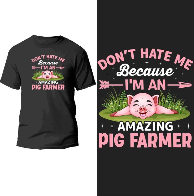 don't hate me because i'm an amazing pig farmer t shirt design.