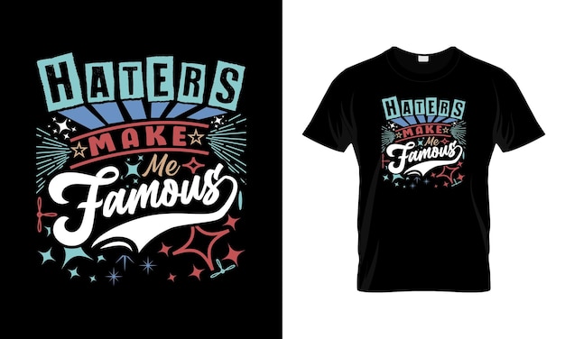 Haters make me famous tshirt design