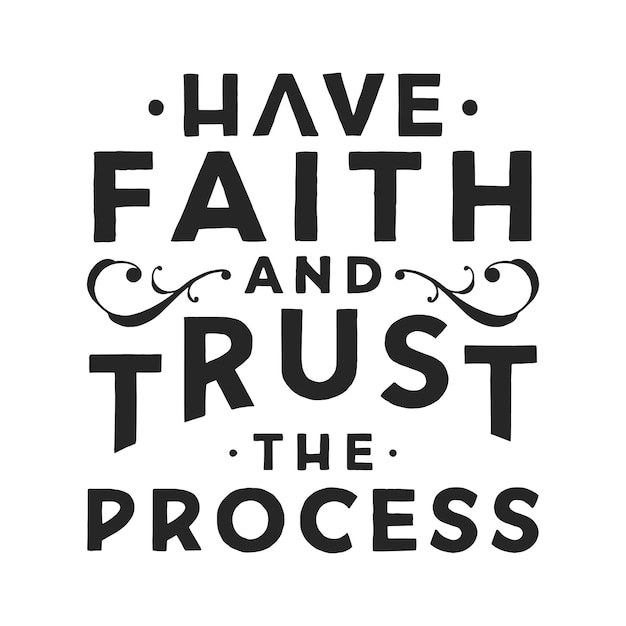 Have Faith And Trust The Process Lettering Quote