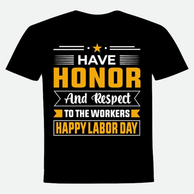 Have honor and respect to the workers happy labor day t shirt design