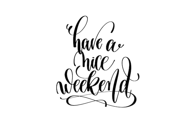 Have a nice weekend motivational and inspirational quote typography printable wall art handwritten