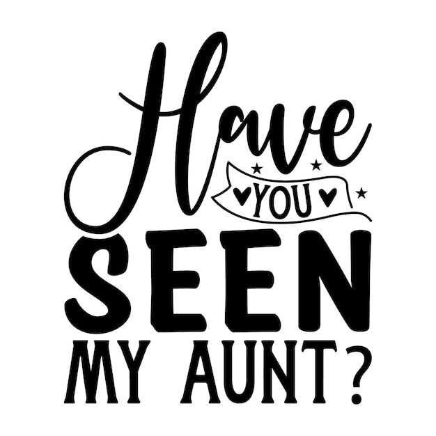 Have you seen my aunt svg design